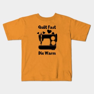 Quilt Fast, Die Warm Kids T-Shirt